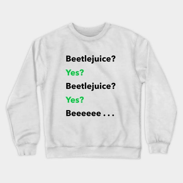 Beetlejuice? Yes? Crewneck Sweatshirt by Jakmalone